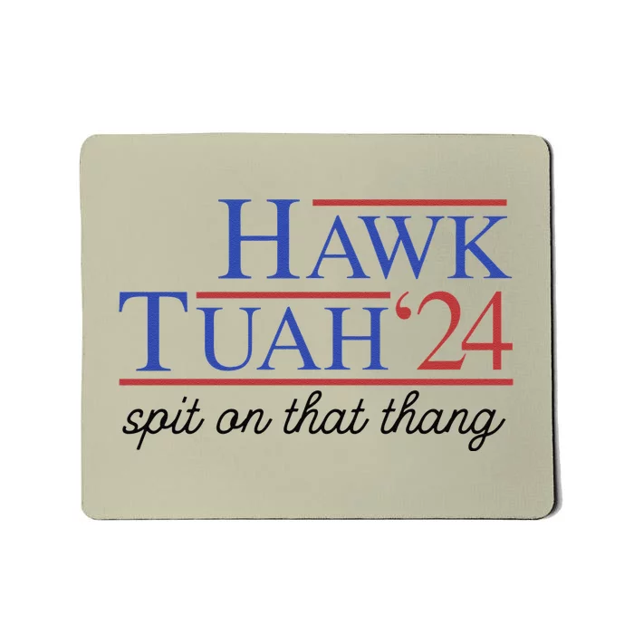 Hawk Tuah Spit On That Thing For Funny President 2024 Mousepad