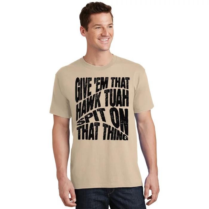 Hawk Tuah Spit On That Thing Hawk Tua Funny Meme T-Shirt