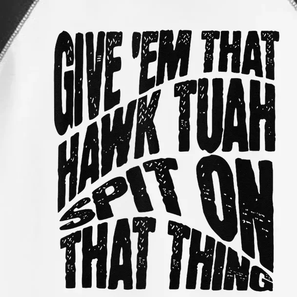 Hawk Tuah Spit On That Thing Hawk Tua Funny Meme Toddler Fine Jersey T-Shirt