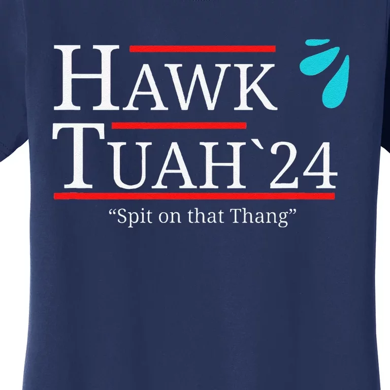 Hawk Tuah Spit On That Thingthangthang Meme Hauk Tuah Women's T-Shirt