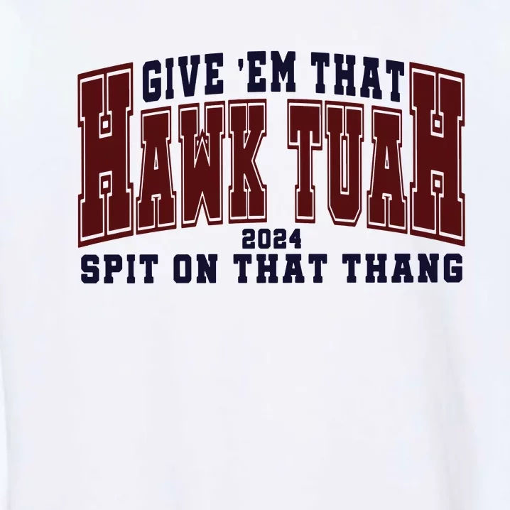 Hawk Tuah Spit On That Thang Garment-Dyed Sweatshirt