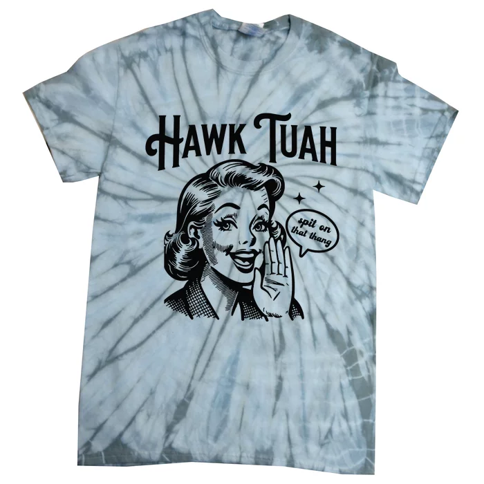 Hawk Tuah Spit On That Thang Tie-Dye T-Shirt