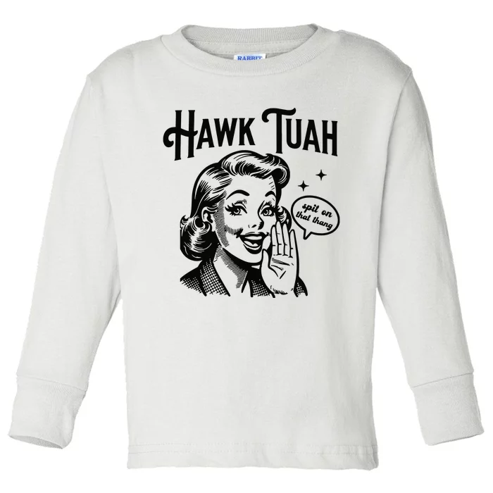 Hawk Tuah Spit On That Thang Toddler Long Sleeve Shirt