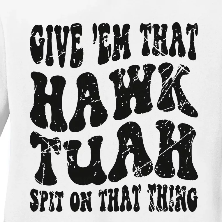 Hawk Tuah Spit On That Thing Ladies Long Sleeve Shirt