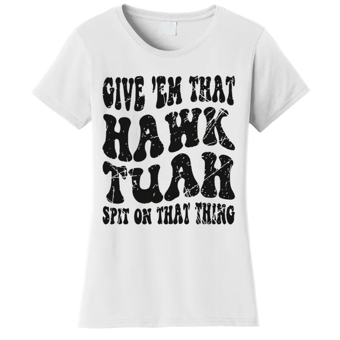 Hawk Tuah Spit On That Thing Women's T-Shirt