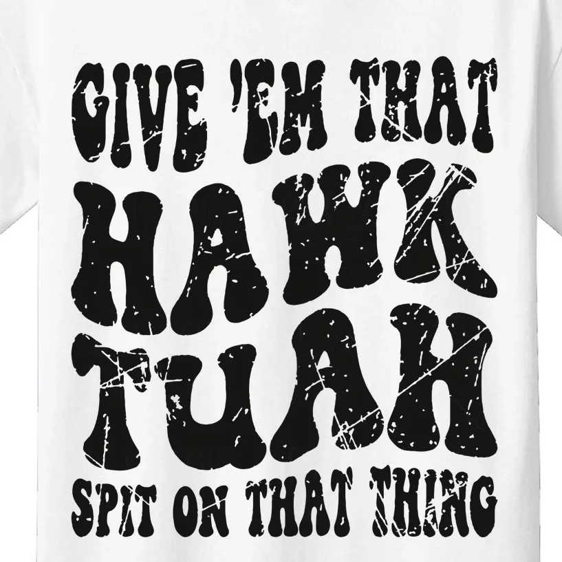 Hawk Tuah Spit On That Thing Kids T-Shirt