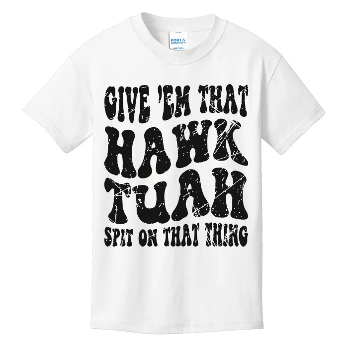 Hawk Tuah Spit On That Thing Kids T-Shirt