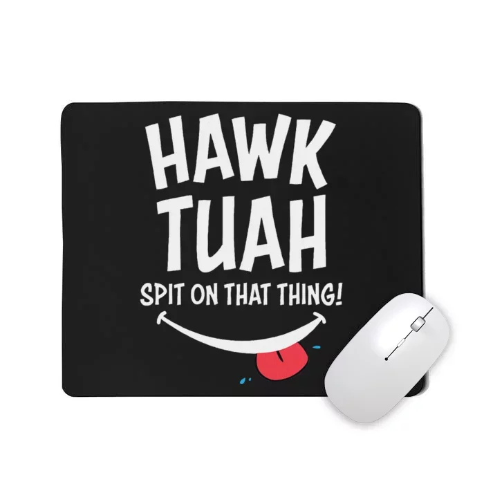 Hawk Tuah Spit On That Thing Parody Mousepad