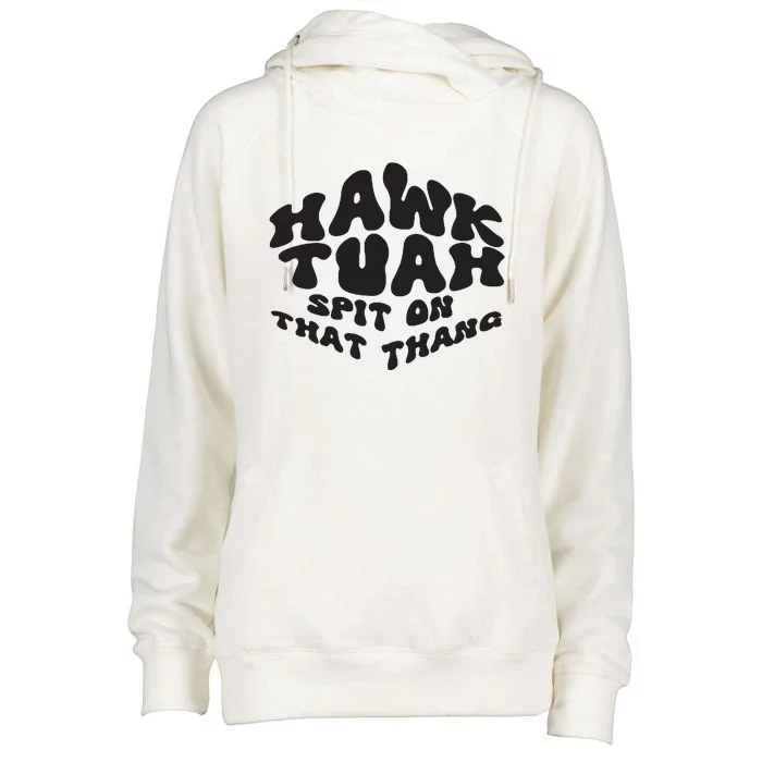 Hawk Tuah Spit On That Thang 2024 Womens Funnel Neck Pullover Hood