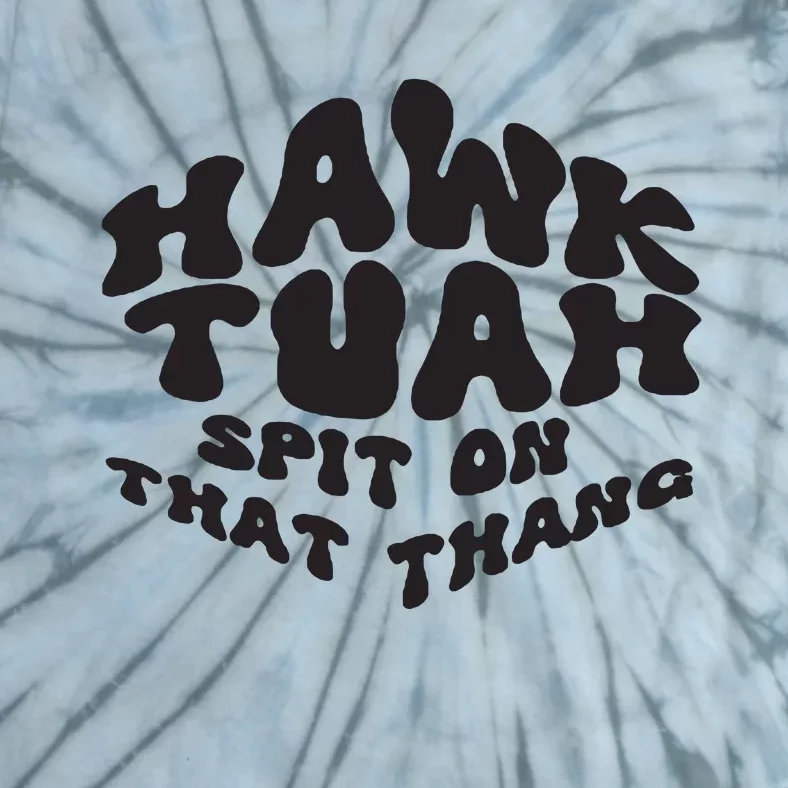 Hawk Tuah Spit On That Thang 2024 Tie-Dye T-Shirt