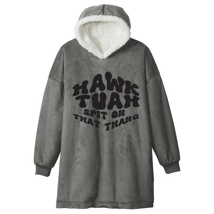 Hawk Tuah Spit On That Thang 2024 Hooded Wearable Blanket