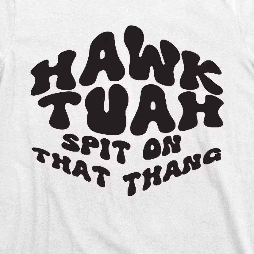 Hawk Tuah Spit On That Thang 2024 T-Shirt