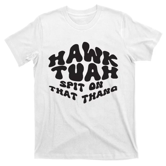 Hawk Tuah Spit On That Thang 2024 T-Shirt