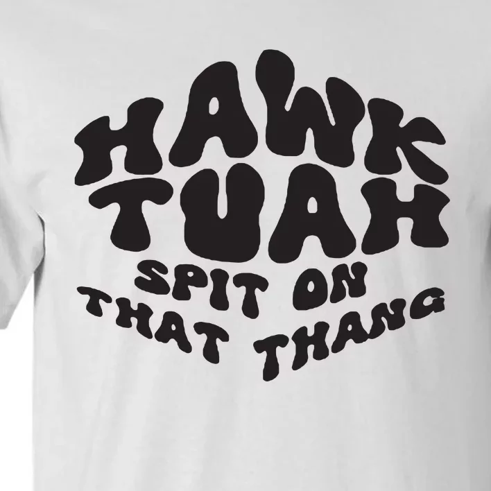 Hawk Tuah Spit On That Thang 2024 Tall T-Shirt