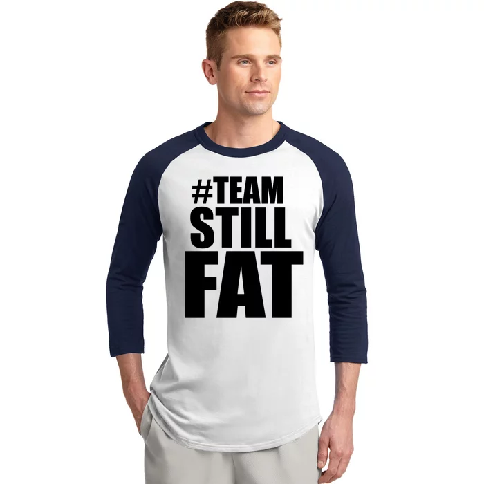 Hashtag Team Still Fat Baseball Sleeve Shirt