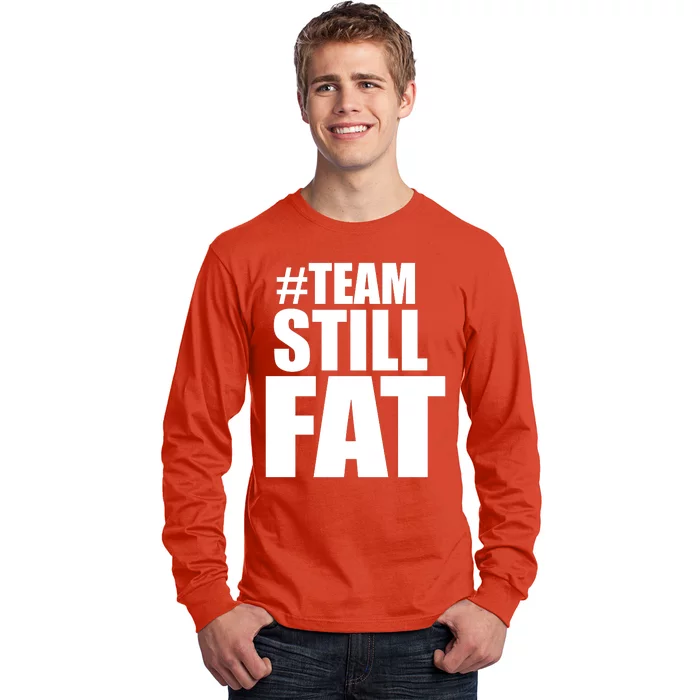 Hashtag Team Still Fat Long Sleeve Shirt