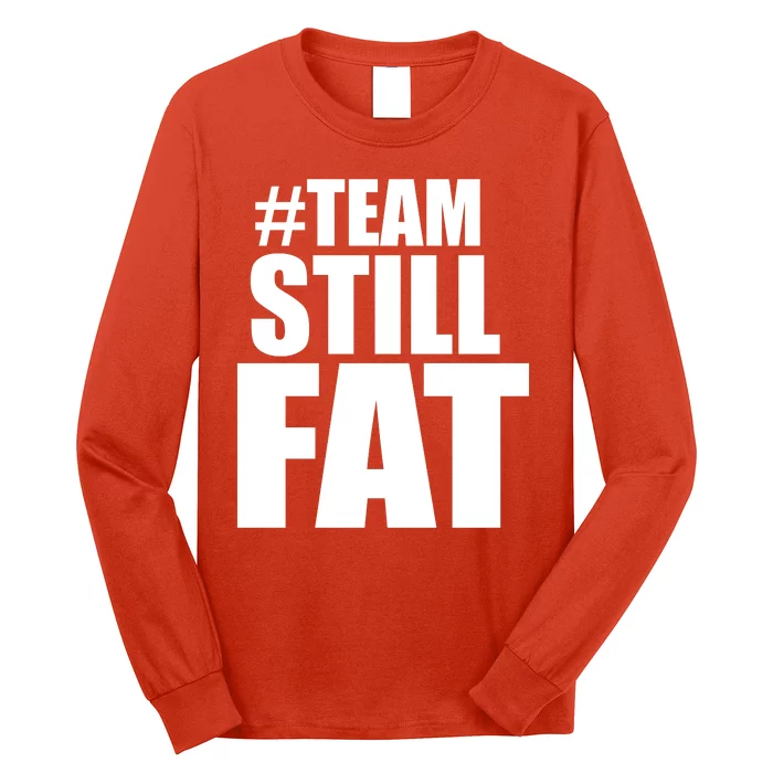 Hashtag Team Still Fat Long Sleeve Shirt