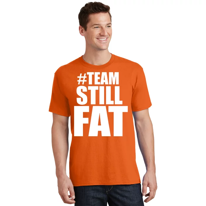 Hashtag Team Still Fat T-Shirt