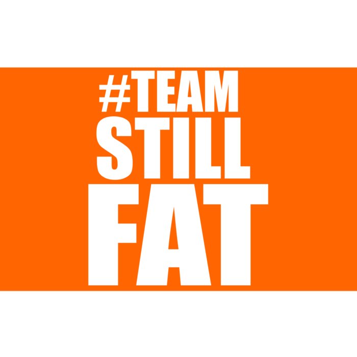 Hashtag Team Still Fat Bumper Sticker