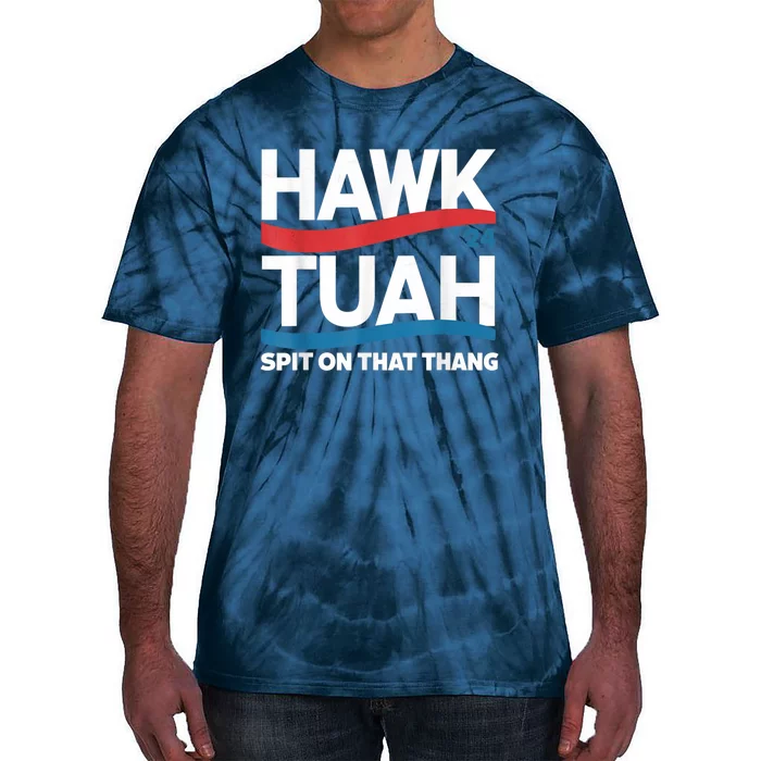 Hawk Tush Spit On That Thing Presidential Candidate Parody Tie-Dye T-Shirt