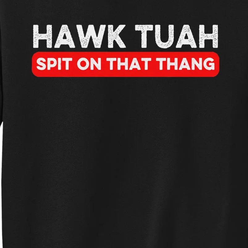 Hawk Tuah Spit On That Thang Hawk Thua Hawk Tua Sweatshirt