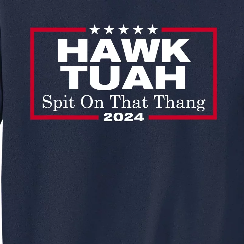 Hawk Tush Spit On That Thang Funny 2024 Election Tall Sweatshirt