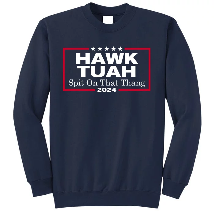 Hawk Tush Spit On That Thang Funny 2024 Election Tall Sweatshirt