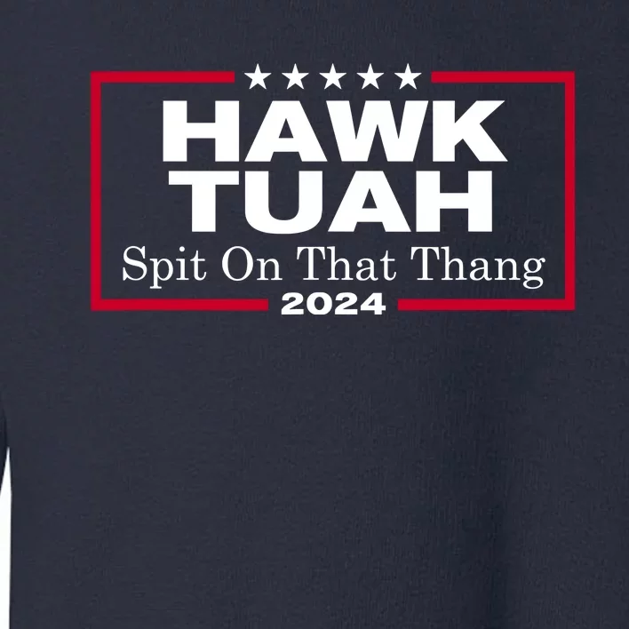 Hawk Tush Spit On That Thang Funny 2024 Election Toddler Sweatshirt