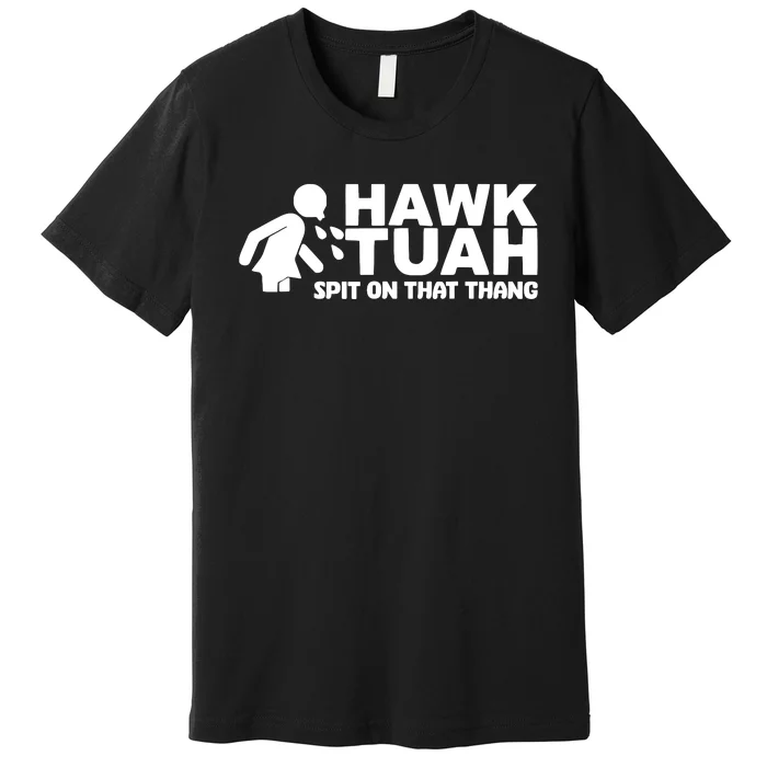 Hawk Tuah Spit On That Thang Premium T-Shirt