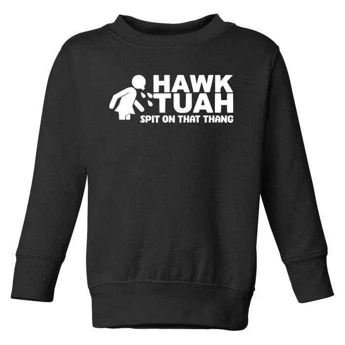 Hawk Tuah Spit On That Thang Toddler Sweatshirt