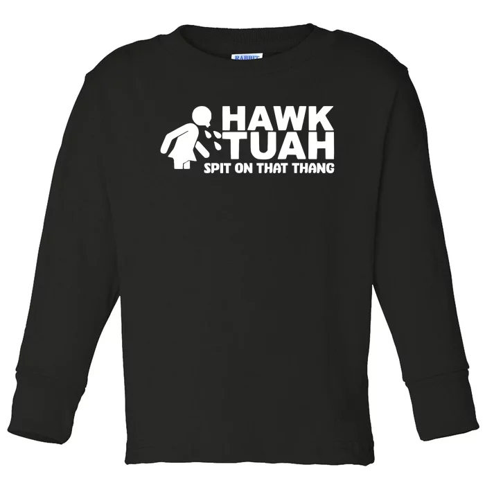 Hawk Tuah Spit On That Thang Toddler Long Sleeve Shirt