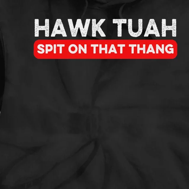 Hawk Tuah Spit On That Thang Hawk Thua Hawk Tua Tie Dye Hoodie