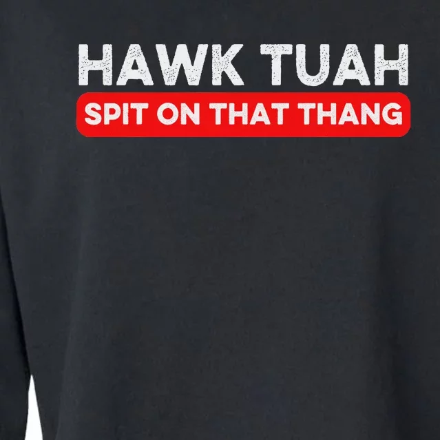 Hawk Tuah Spit On That Thang Hawk Thua Hawk Tua Cropped Pullover Crew