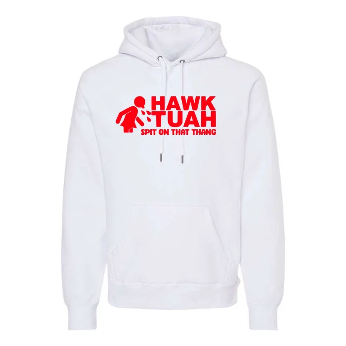 Hawk Tuah Spit On That Thang Premium Hoodie