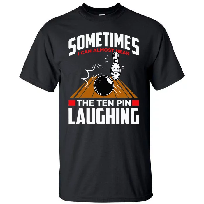 Hear The Ten Pin Laughing Funny Bowler & Bowling Tall T-Shirt