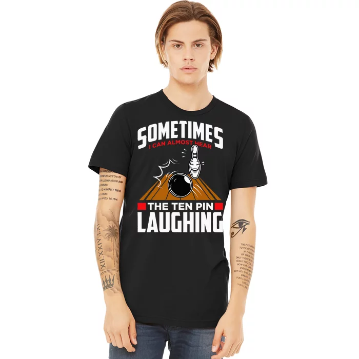 Hear The Ten Pin Laughing Funny Bowler & Bowling Premium T-Shirt