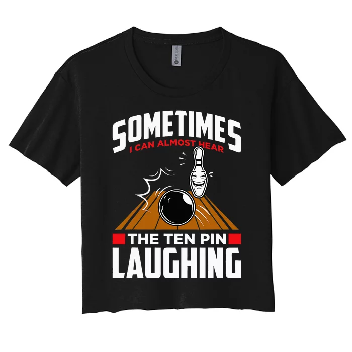 Hear The Ten Pin Laughing Funny Bowler & Bowling Women's Crop Top Tee