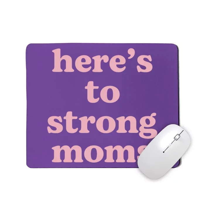 Heres To The Strong Moms Mousepad