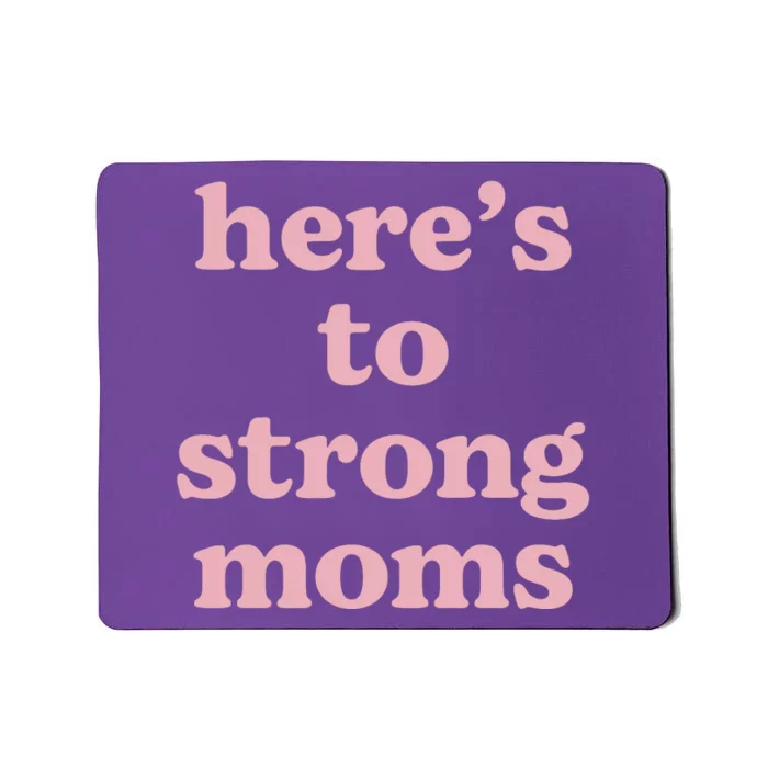 Heres To The Strong Moms Mousepad