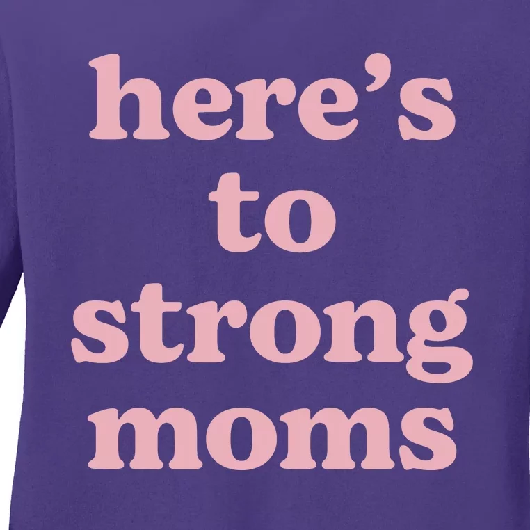 Heres To The Strong Moms Ladies Long Sleeve Shirt