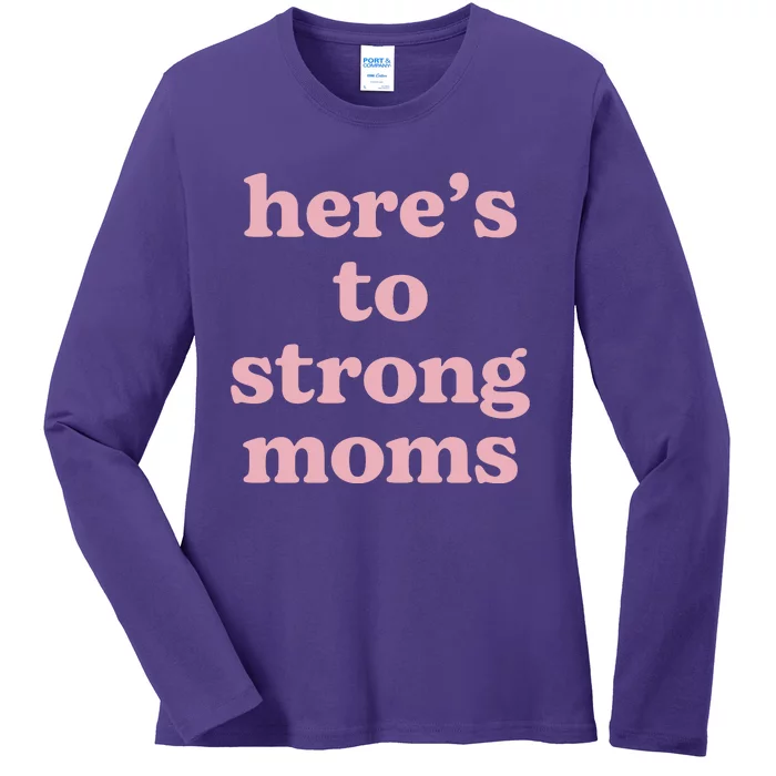 Heres To The Strong Moms Ladies Long Sleeve Shirt