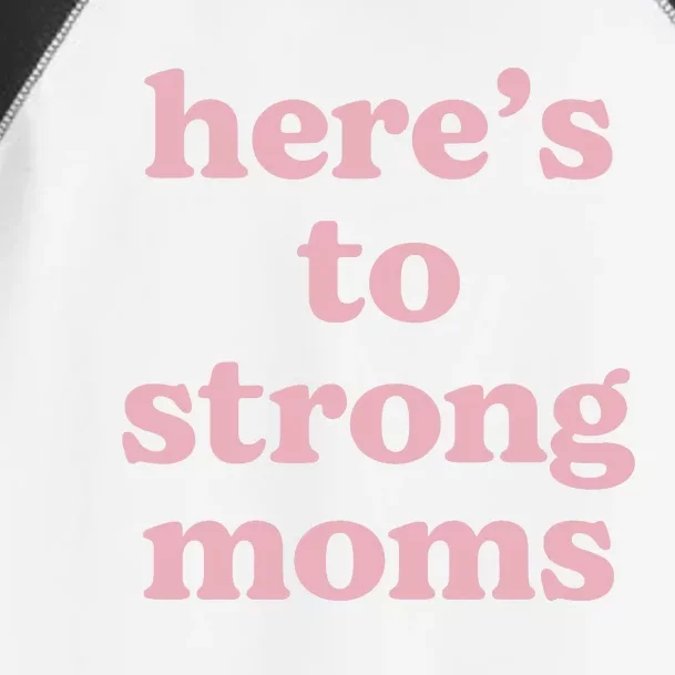 Heres To The Strong Moms Toddler Fine Jersey T-Shirt