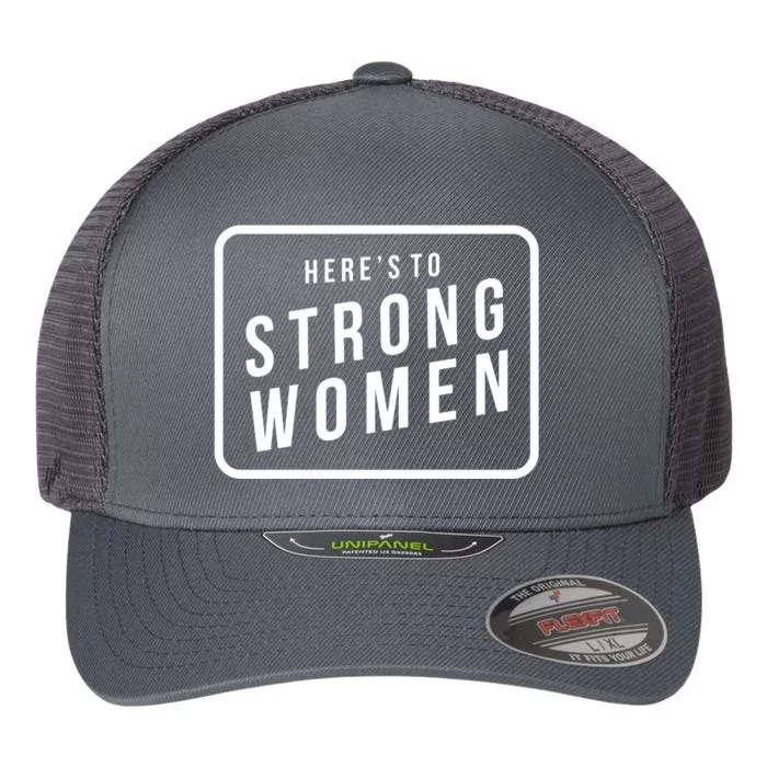 Heres To The Strong Women Flexfit Unipanel Trucker Cap