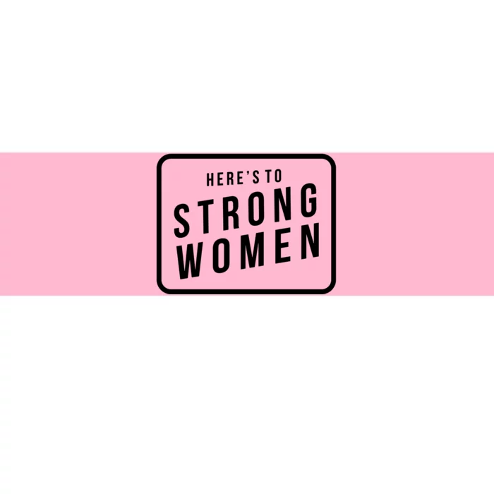 Heres To The Strong Women Bumper Sticker