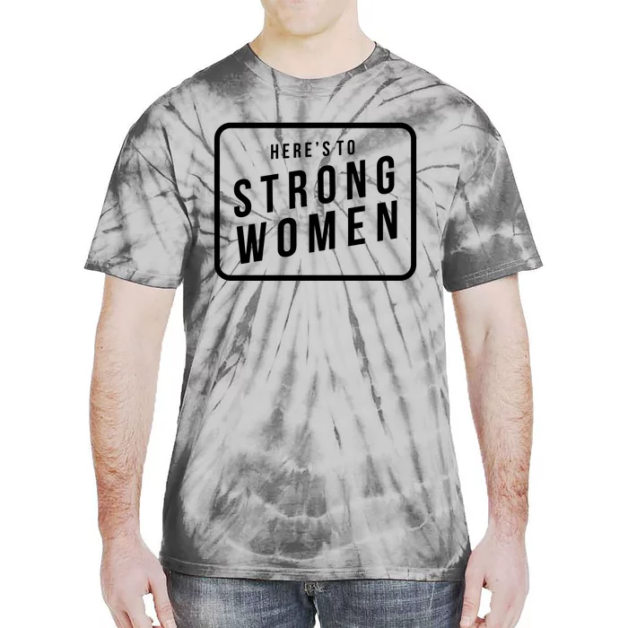 Heres To The Strong Women Tie-Dye T-Shirt