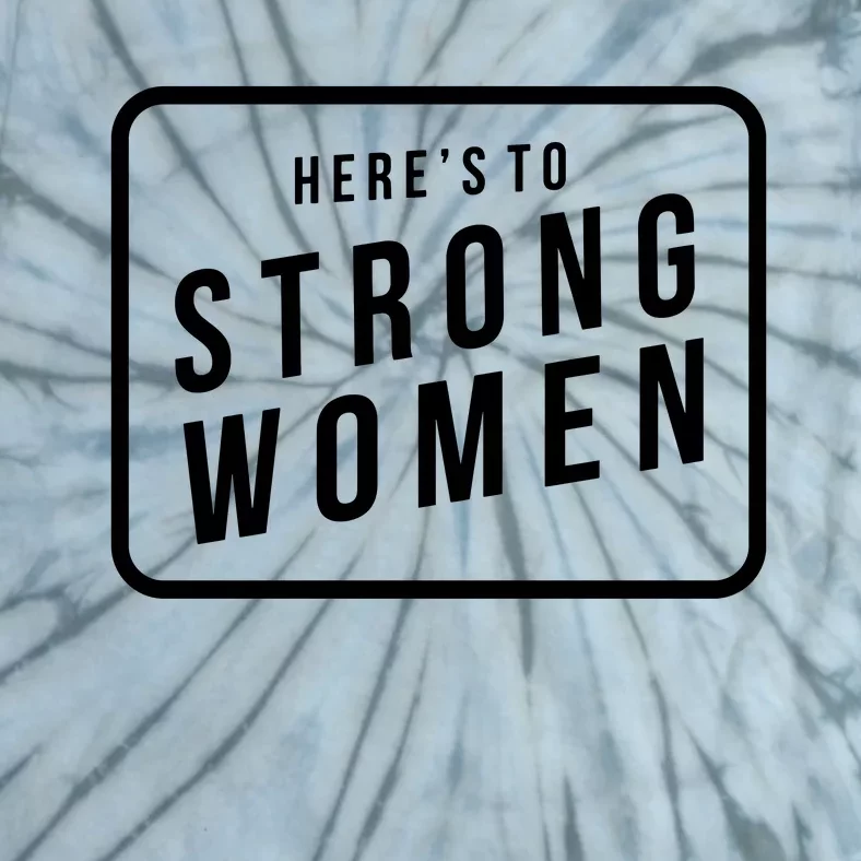 Heres To The Strong Women Tie-Dye T-Shirt