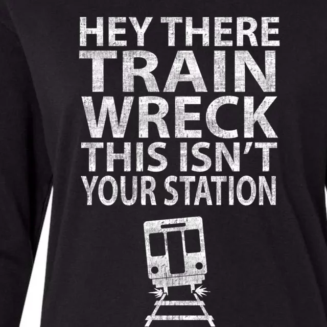 Hey There Train Wreck This Isnt Your Station Gift Womens Cotton Relaxed Long Sleeve T-Shirt