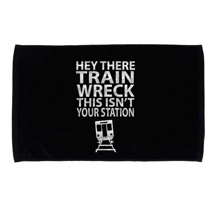 Hey There Train Wreck This Isnt Your Station Gift Microfiber Hand Towel