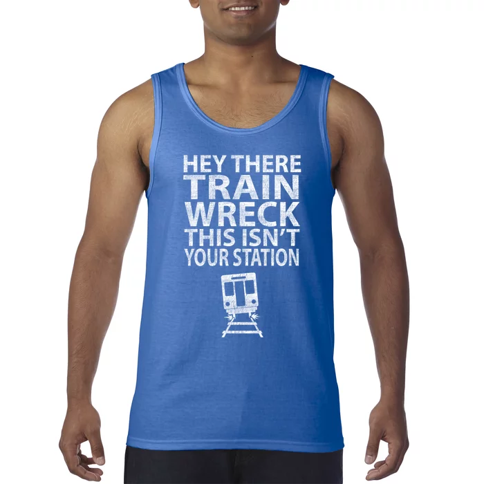 Hey There Train Wreck This Isnt Your Station Gift Tank Top