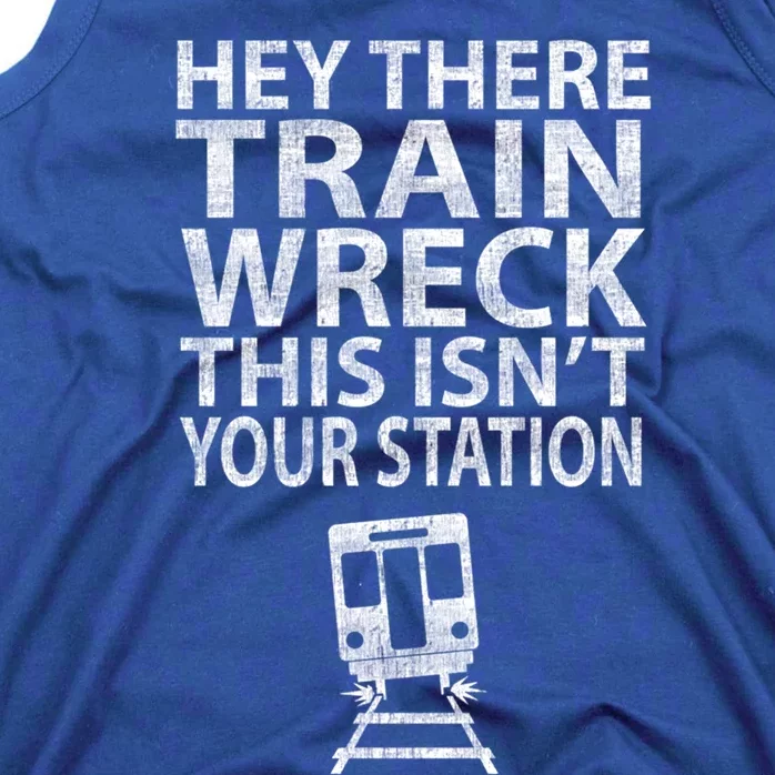 Hey There Train Wreck This Isnt Your Station Gift Tank Top